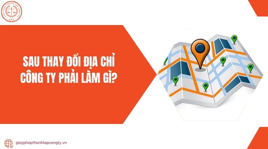 Sau thay đổi địa chỉ công ty phải làm gì?