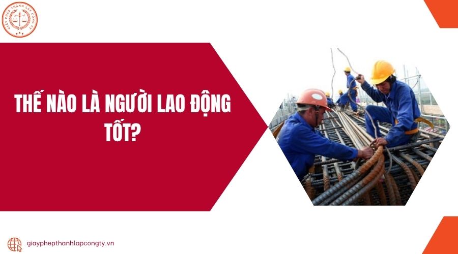 Thế nào là người lao động tốt?