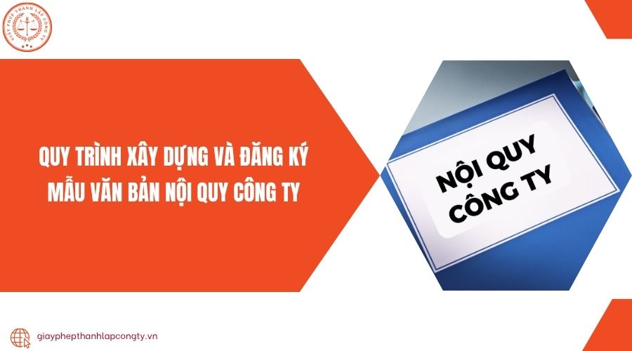 Quy trình xây dựng và đăng ký mẫu văn bản nội quy công ty