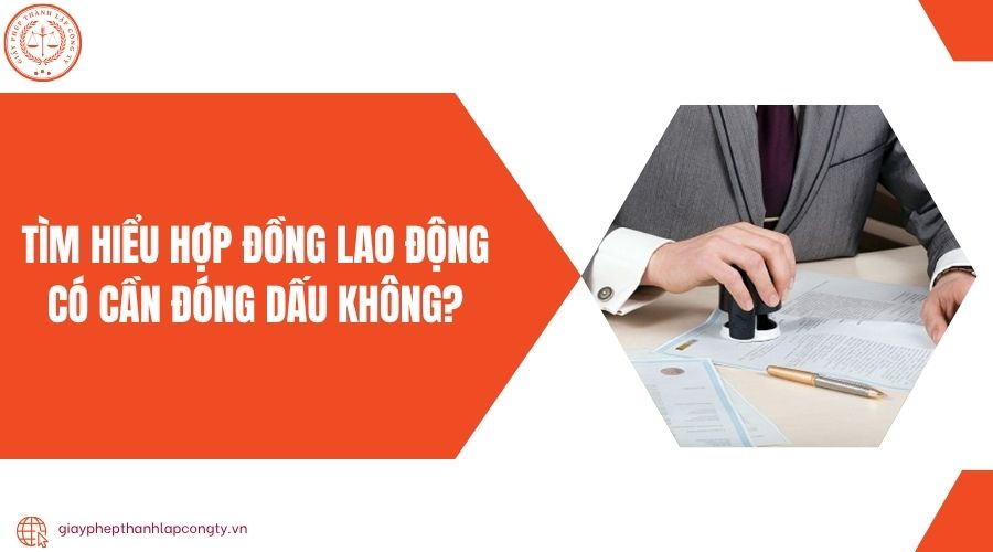 Tìm hiểu hợp đồng lao động có cần đóng dấu không?
