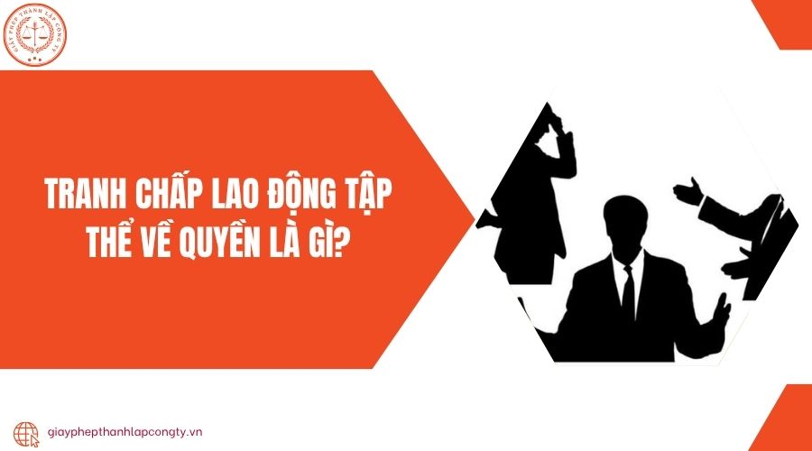 Tranh chấp lao động tập thể về quyền là gì?