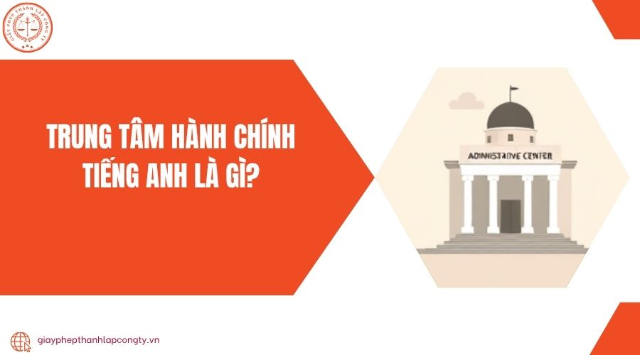 Trung tâm hành chính tiếng Anh là gì?