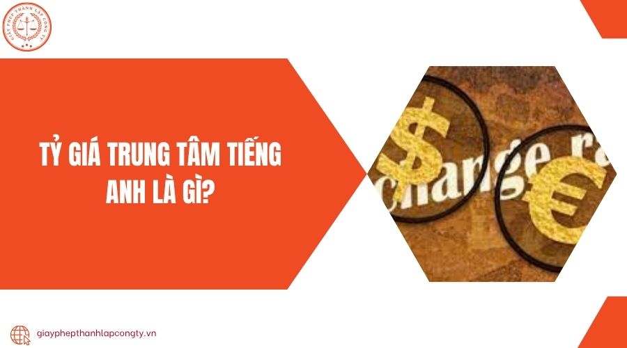 Tỷ giá trung tâm tiếng Anh là gì?