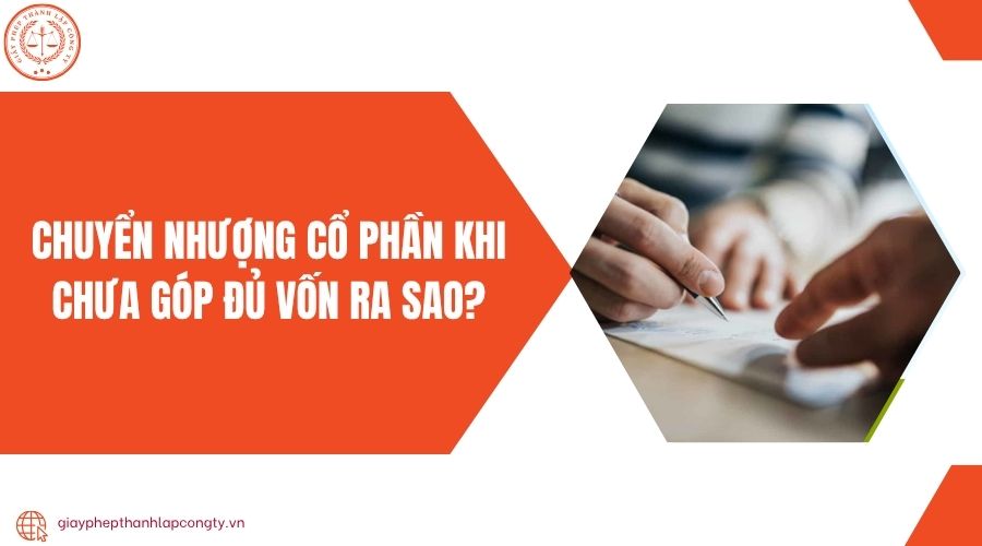 Chuyển nhượng cổ phần khi chưa góp đủ vốn ra sao?
