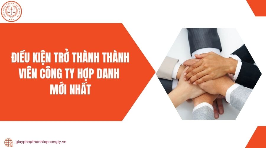 Điều kiện trở thành thành viên công ty hợp danh mới nhất