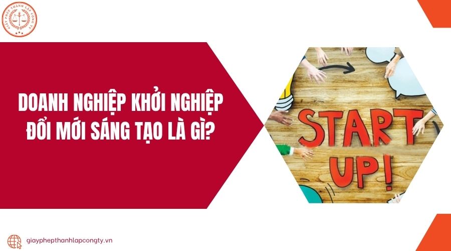 Doanh nghiệp khởi nghiệp đổi mới sáng tạo là gì?