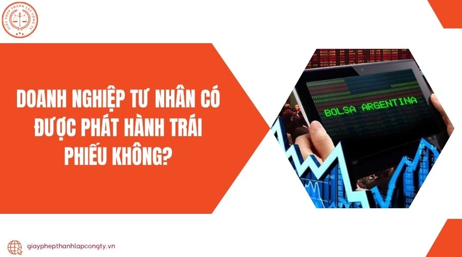 Doanh nghiệp tư nhân có được phát hành trái phiếu không?