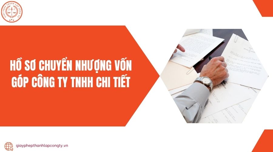 Hồ sơ chuyển nhượng vốn góp công ty TNHH chi tiết