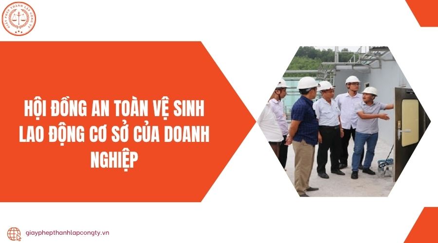 Hội đồng an toàn vệ sinh lao động cơ sở của doanh nghiệp