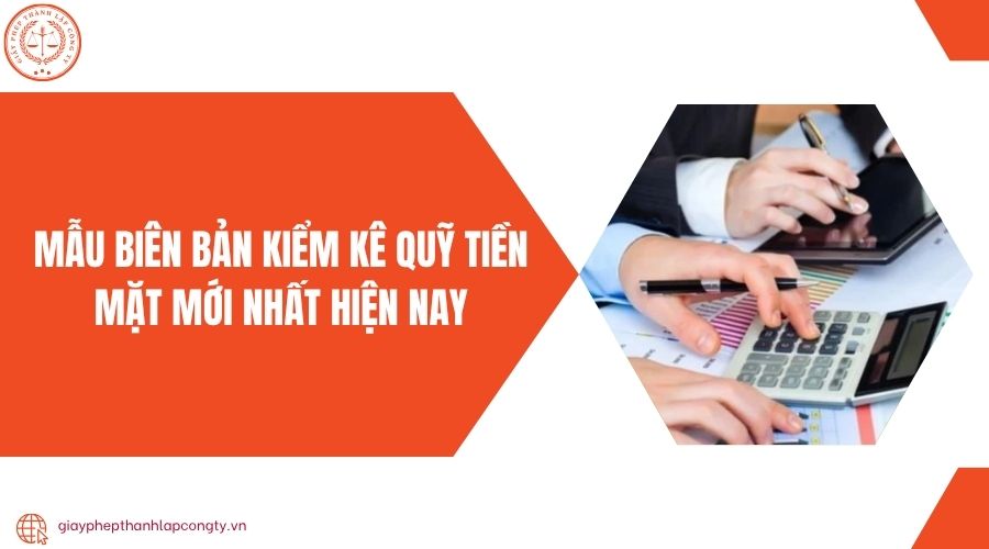 Mẫu biên bản kiểm kê quỹ tiền mặt mới nhất hiện nay