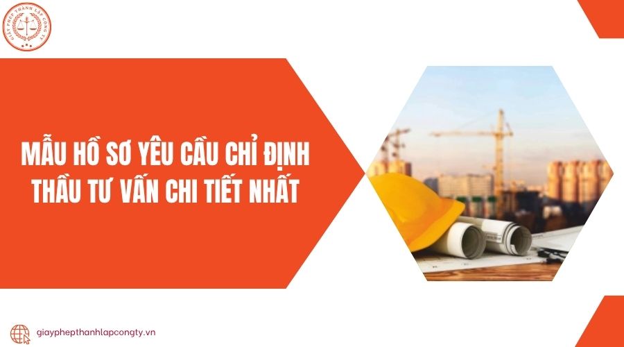 Mẫu hồ sơ yêu cầu chỉ định thầu tư vấn chi tiết nhất