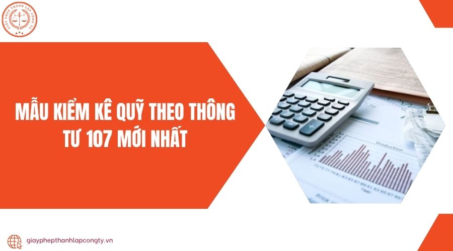 Mẫu kiểm kê quỹ theo Thông tư 107 mới nhất