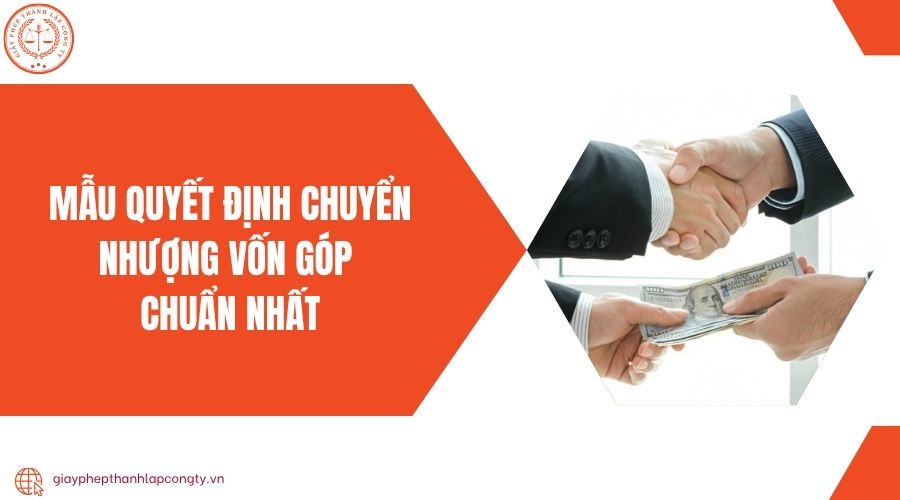 Mẫu quyết định chuyển nhượng vốn góp chuẩn nhất