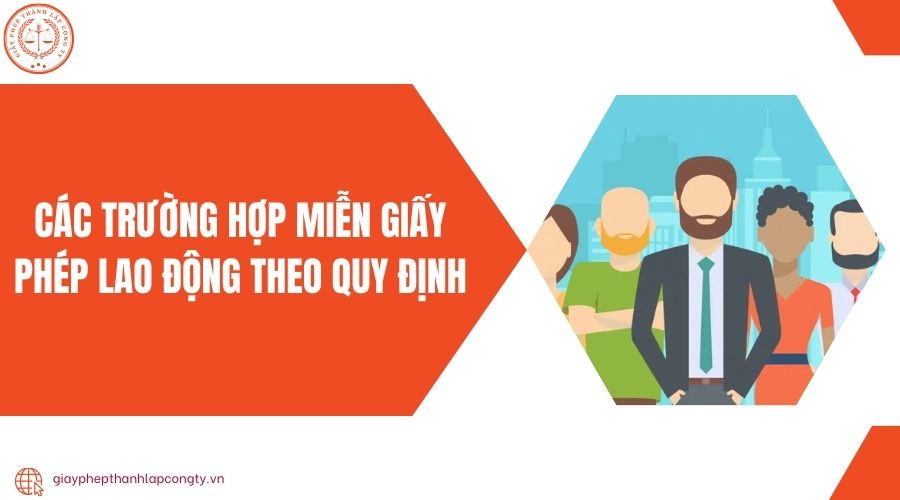 Các trường hợp miễn giấy phép lao động theo quy định