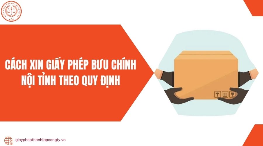Cách xin giấy phép bưu chính nội tỉnh theo quy định