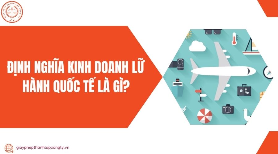 Định nghĩa kinh doanh lữ hành quốc tế là gì?