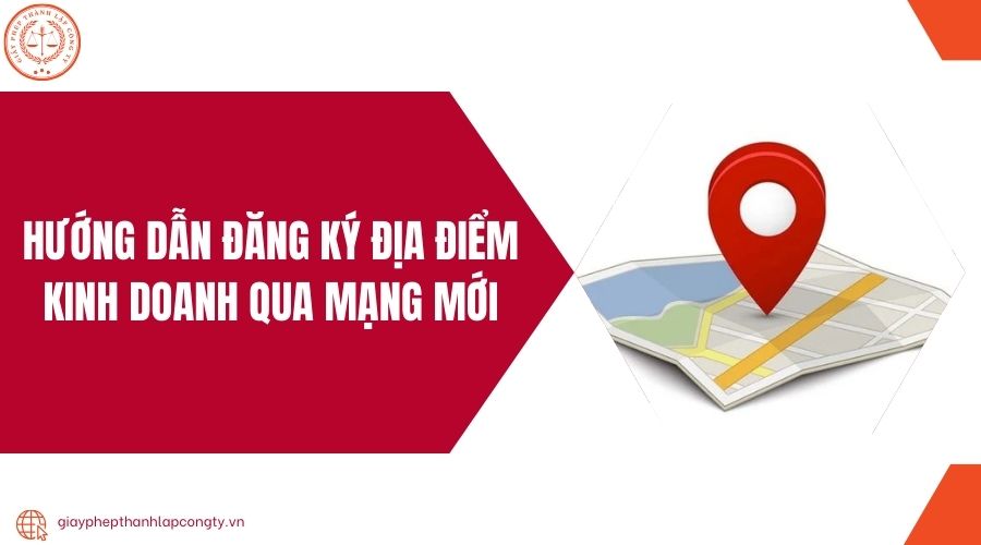 Hướng dẫn đăng ký địa điểm kinh doanh qua mạng mới