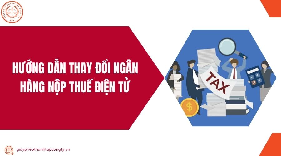 Hướng dẫn thay đổi ngân hàng nộp thuế điện tử