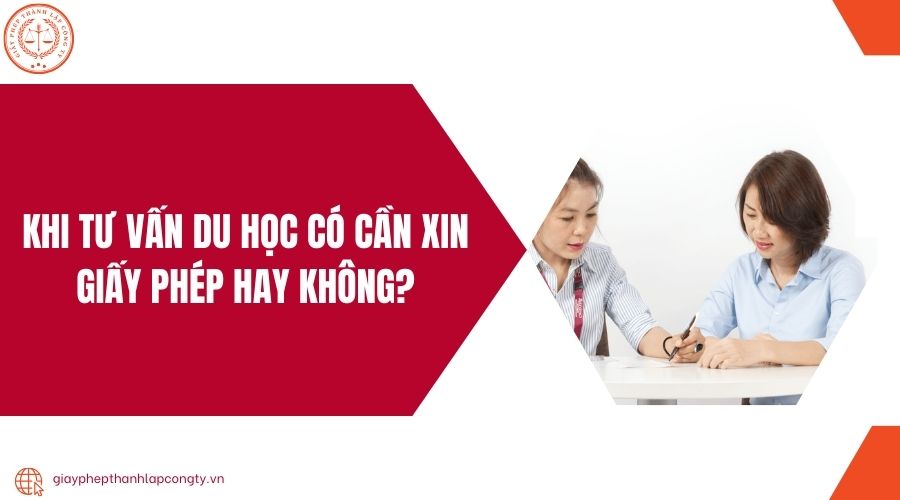 Khi tư vấn du học có cần xin giấy phép hay không?