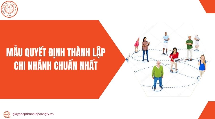 Mẫu quyết định thành lập chi nhánh chuẩn nhất