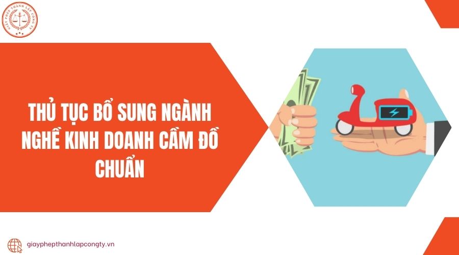 Thủ tục bổ sung ngành nghề kinh doanh cầm đồ chuẩn