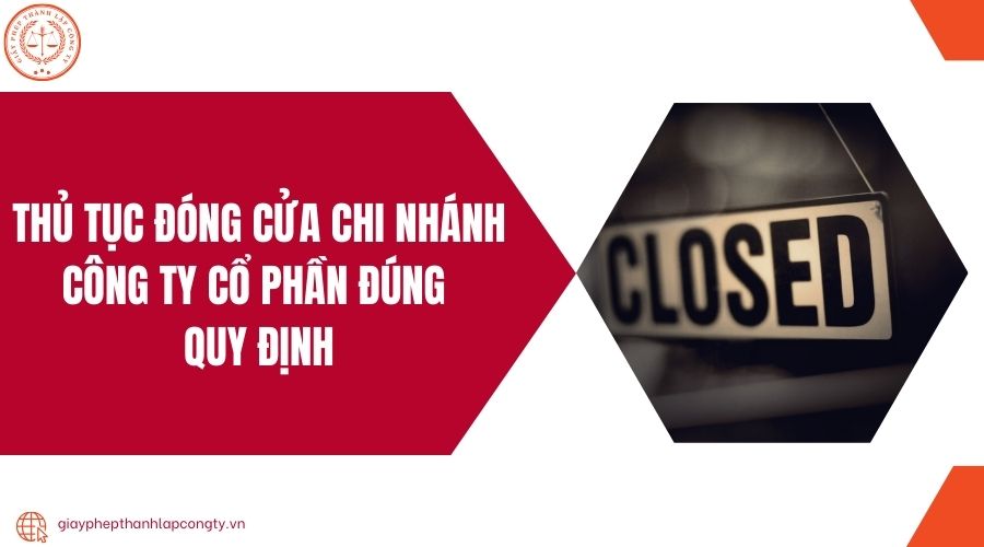 Thủ tục đóng cửa chi nhánh công ty cổ phần đúng quy định