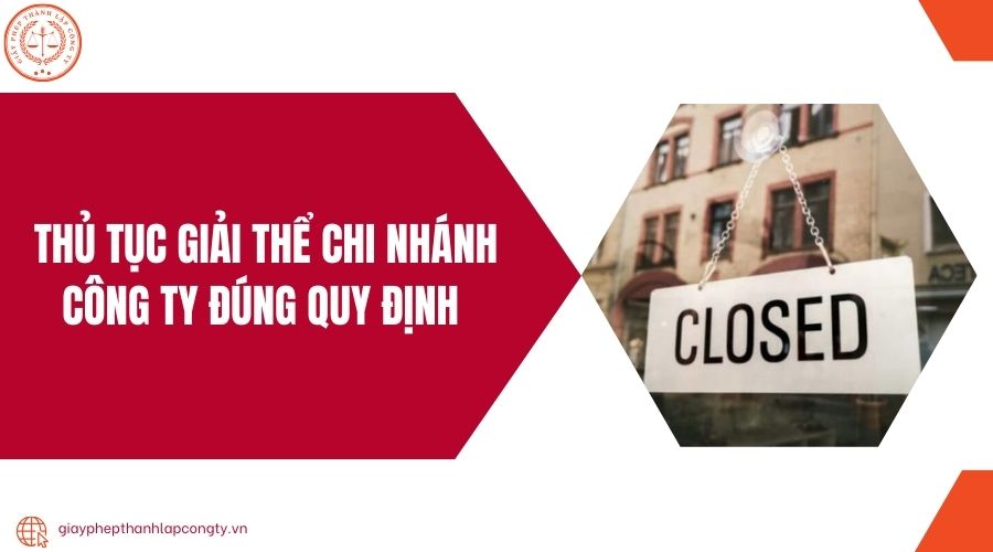 Thủ tục giải thể chi nhánh công ty đúng quy định 