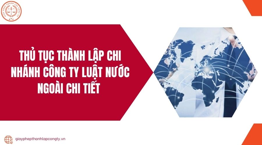 Thủ tục thành lập chi nhánh công ty luật nước ngoài chi tiết 