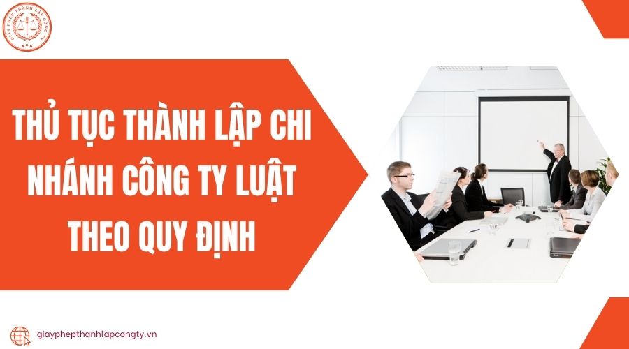 Thủ tục thành lập chi nhánh công ty luật theo quy định
