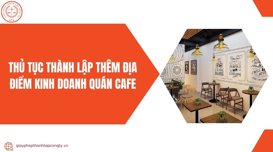 Thủ tục thành lập thêm địa điểm kinh doanh quán cafe