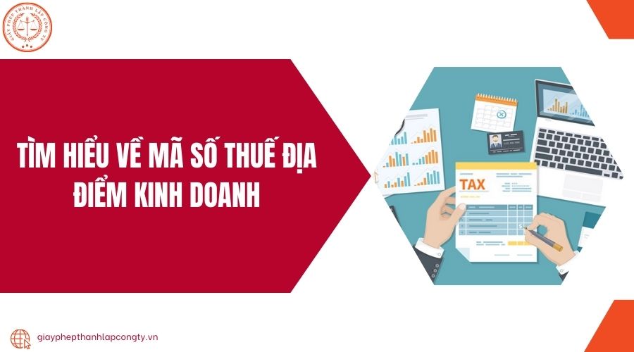 Tìm hiểu về mã số thuế địa điểm kinh doanh