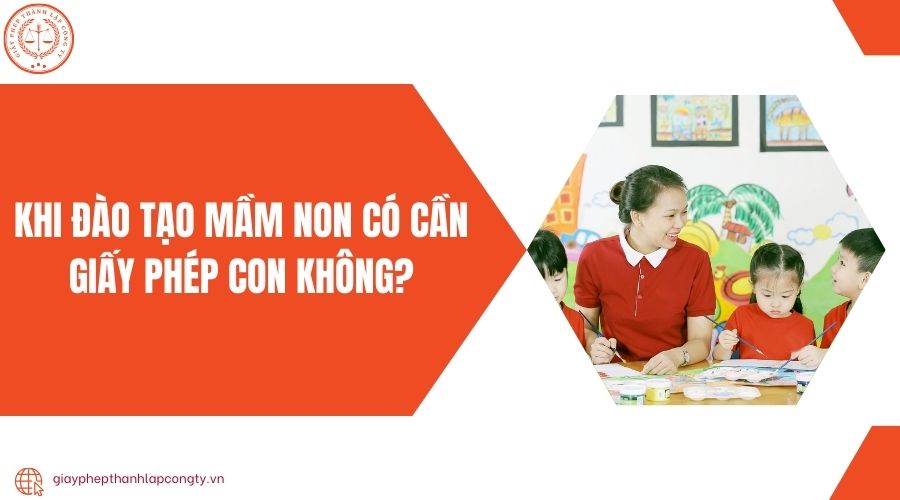 Khi đào tạo mầm non có cần giấy phép con không?
