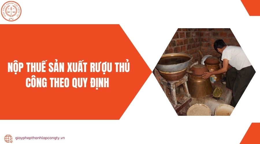 Nộp thuế sản xuất rượu thủ công theo quy định 