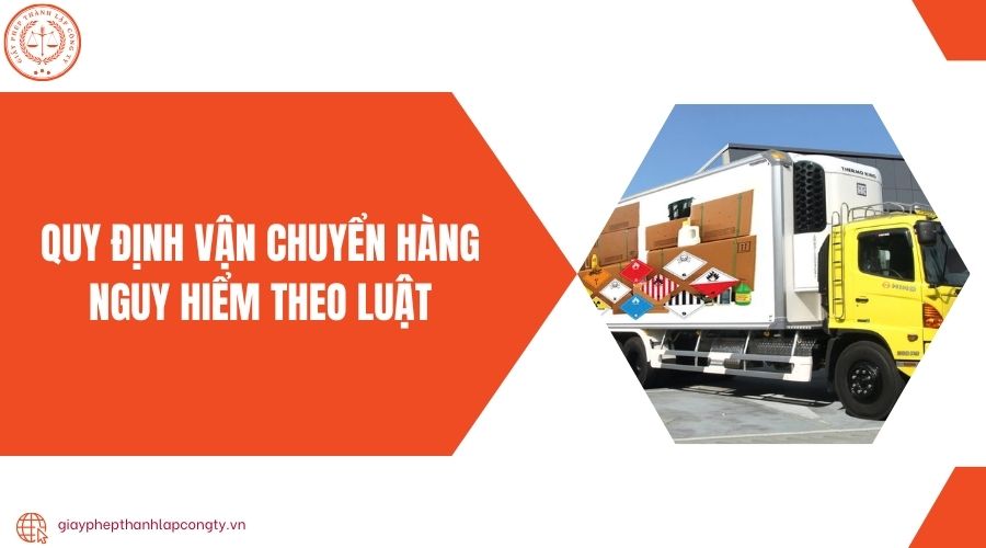 Quy định vận chuyển hàng nguy hiểm theo luật