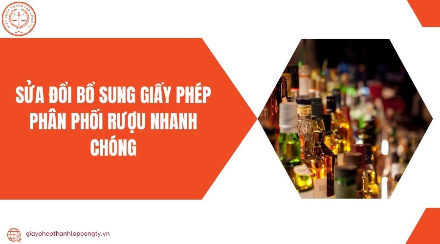 Sửa đổi bổ sung giấy phép phân phối rượu nhanh chóng