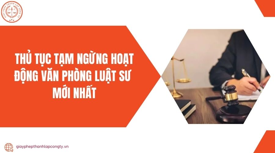 Thủ tục tạm ngừng hoạt động văn phòng luật sư mới nhất