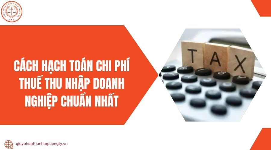 Cách hạch toán chi phí thuế thu nhập doanh nghiệp chuẩn nhất