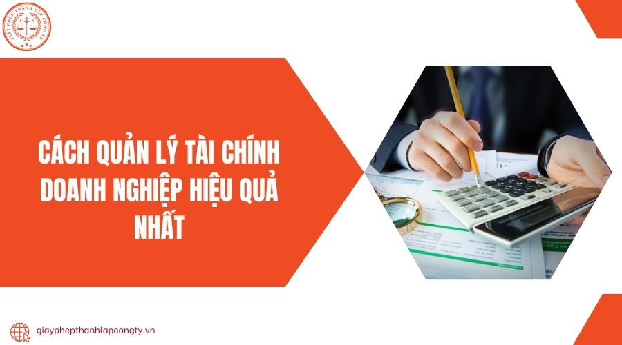 Cách quản lý tài chính doanh nghiệp hiệu quả nhất