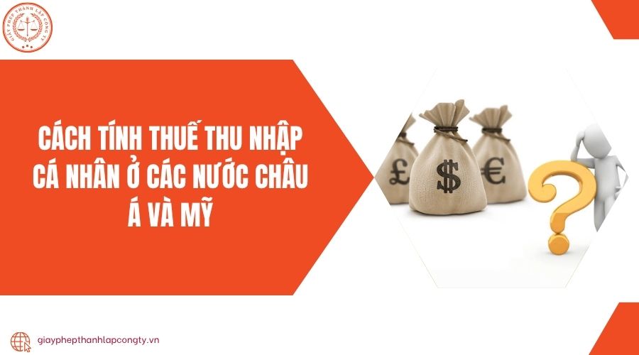 Cách tính thuế thu nhập cá nhân ở các nước châu Á và Mỹ
