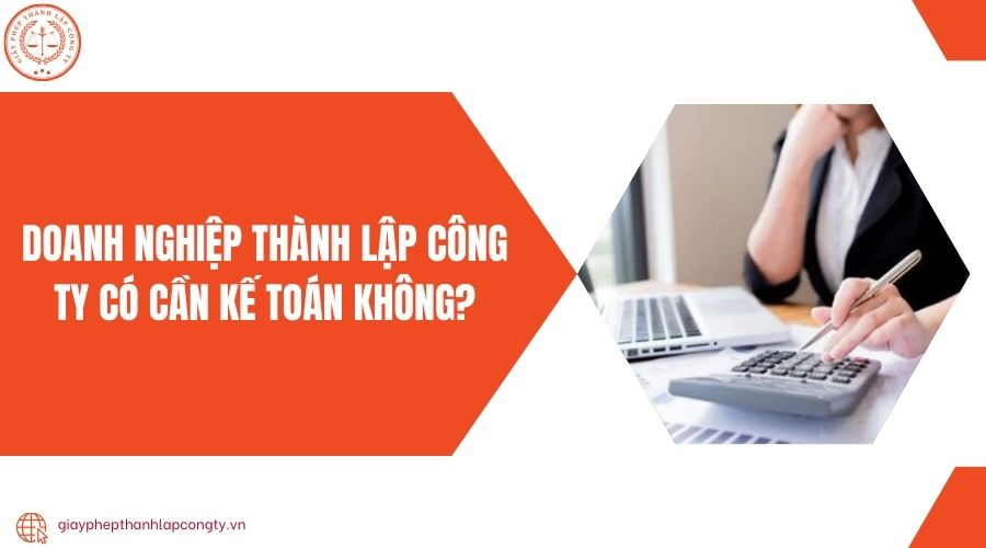 Doanh nghiệp thành lập công ty có cần kế toán không?