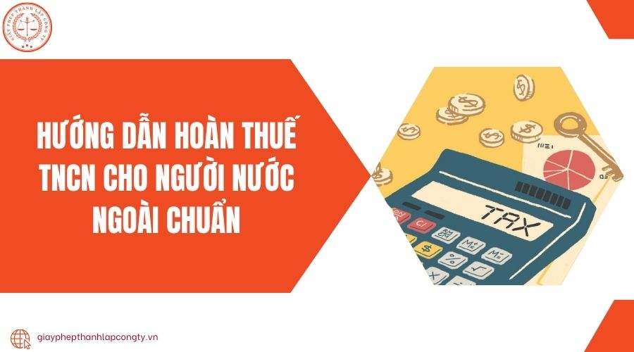 Hướng dẫn hoàn thuế TNCN cho người nước ngoài chuẩn