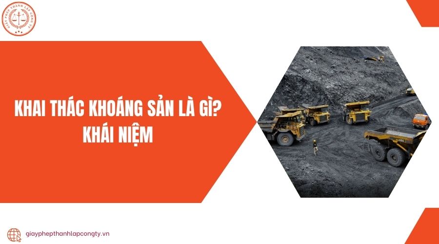 Khai thác khoáng sản là gì? Khái niệm