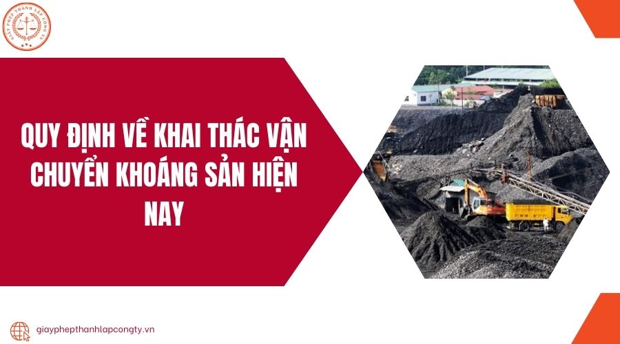 Quy định về khai thác vận chuyển khoáng sản hiện nay