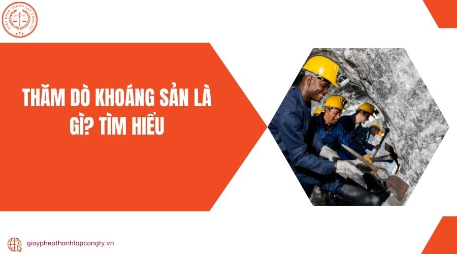 Thăm dò khoáng sản là gì? Tìm hiểu