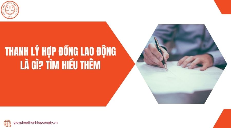 Thanh lý hợp đồng lao động là gì? Tìm hiểu thêm 