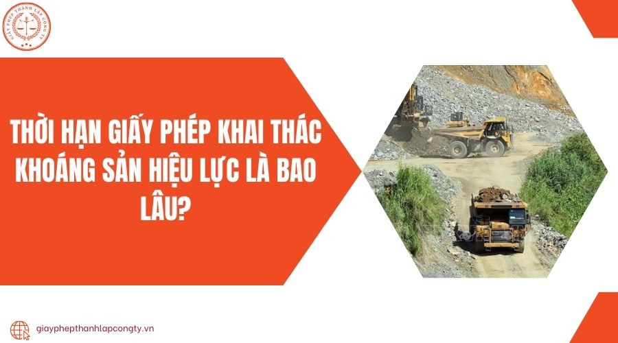 Thời hạn giấy phép khai thác khoáng sản hiệu lực là bao lâu?