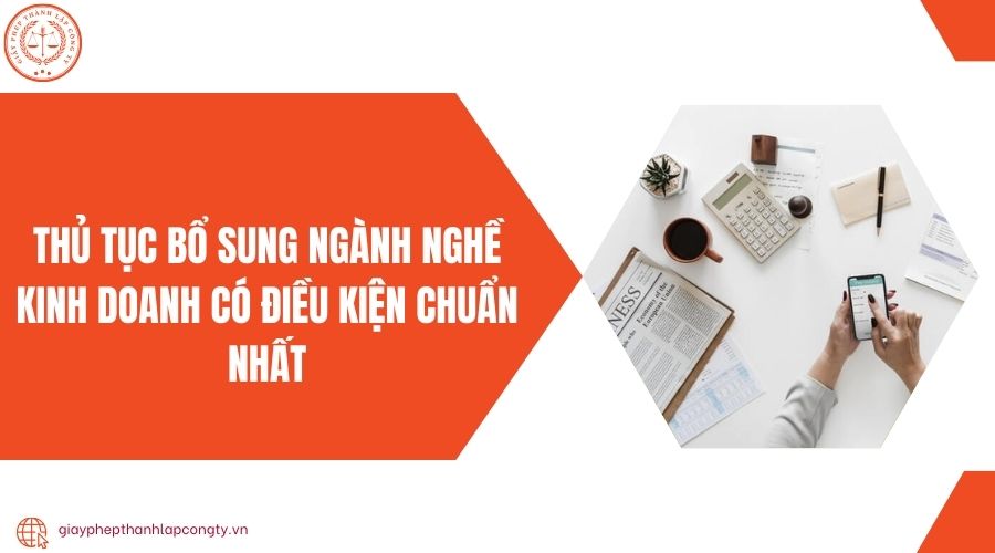Thủ tục bổ sung ngành nghề kinh doanh có điều kiện chuẩn nhất
