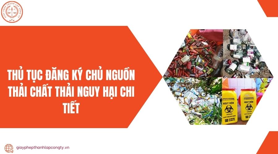 Thủ tục đăng ký chủ nguồn thải chất thải nguy hại chi tiết