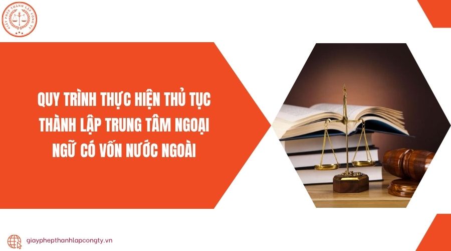 Quy trình thực hiện thủ tục thành lập trung tâm ngoại ngữ có vốn nước ngoài