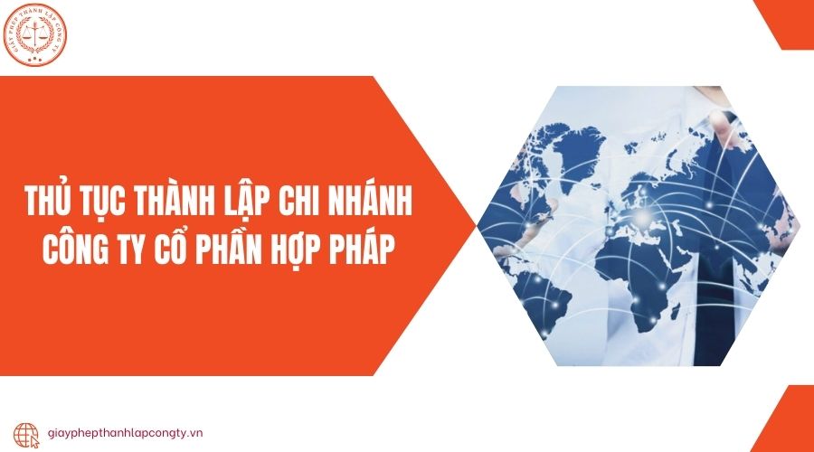 Thủ tục thành lập chi nhánh công ty cổ phần hợp pháp
